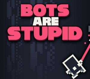 Bots Are Stupid