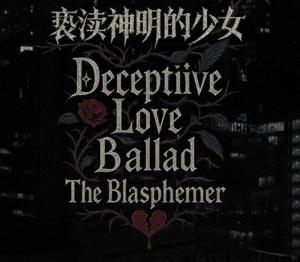 Deceptiive Love Ballad The Blasphemer