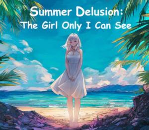 Summer Delusion: The Girl Only I Can See